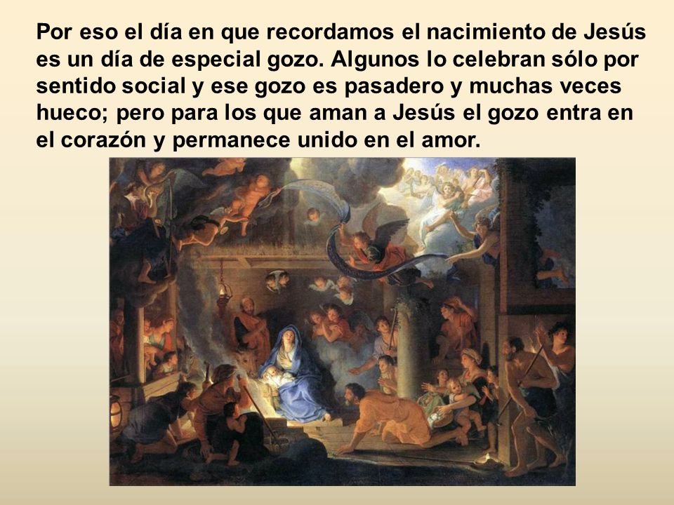 Por eso el día en que recordamos el nacimiento de Jesús es un día de especial gozo.
