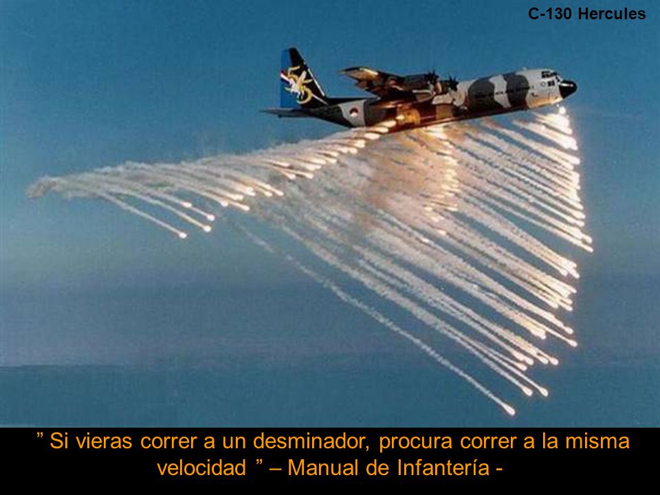 C-130 Hercules Si vieras correr a un desminador, procura correr a la misma velocidad – Manual de Infantería -