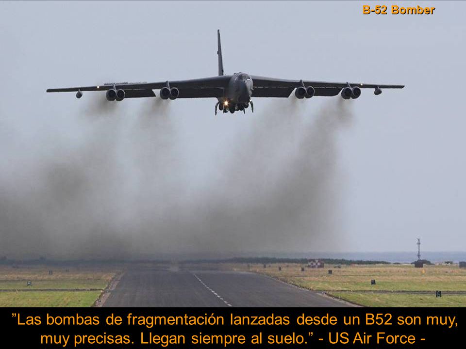 B-52 Bomber Las bombas de fragmentación lanzadas desde un B52 son muy, muy precisas.