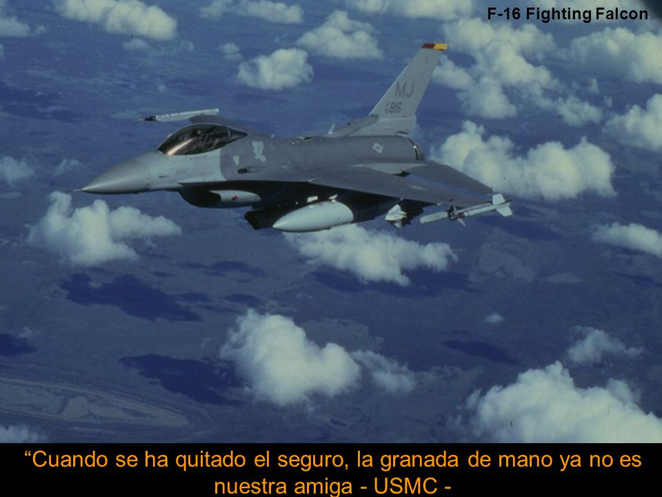 F-16 Fighting Falcon Cuando se ha quitado el seguro, la granada de mano ya no es nuestra amiga - USMC -