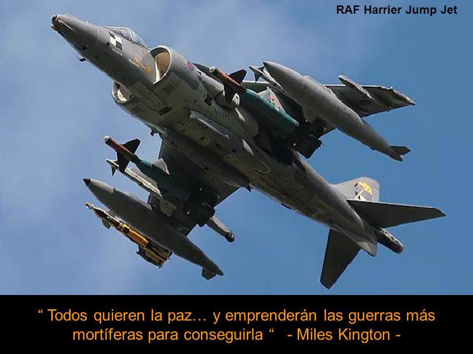 RAF Harrier Jump Jet Todos quieren la paz… y emprenderán las guerras más mortíferas para conseguirla - Miles Kington -