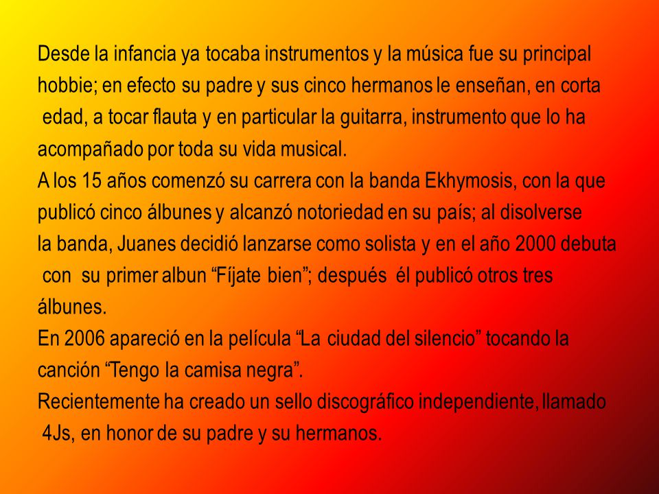 Desde la infancia ya tocaba instrumentos y la música fue su principal hobbie; en efecto su padre y sus cinco hermanos le enseñan, en corta edad, a tocar flauta y en particular la guitarra, instrumento que lo ha acompañado por toda su vida musical.