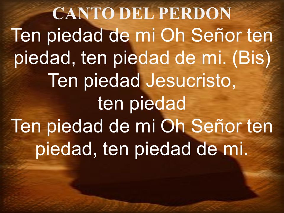 Ten piedad de mi Oh Señor ten piedad, ten piedad de mi. (Bis)