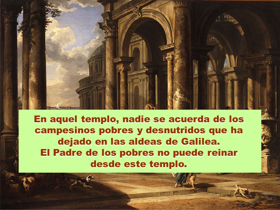 El Padre de los pobres no puede reinar desde este templo.