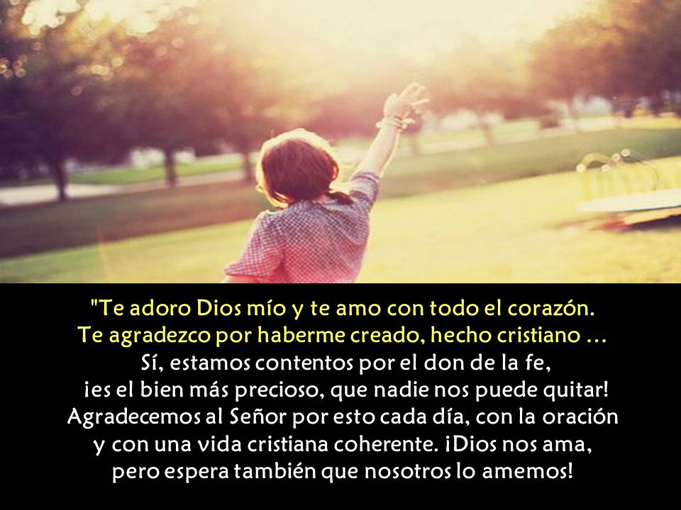 Te adoro Dios mío y te amo con todo el corazón