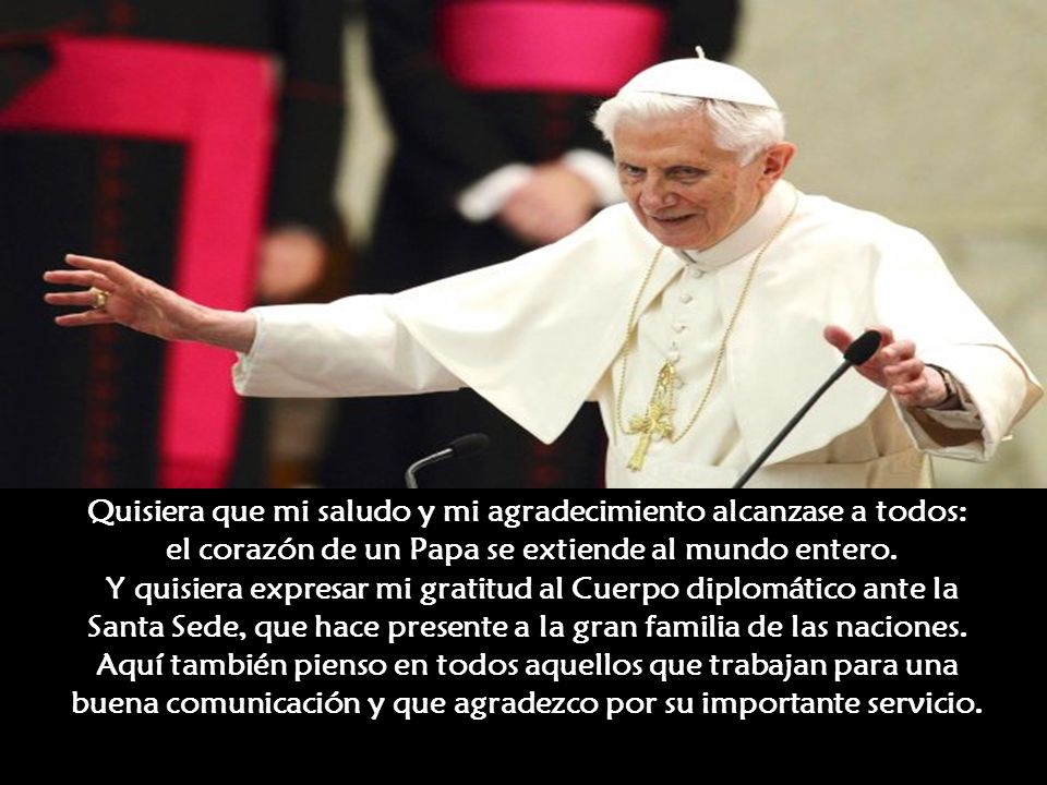 Quisiera que mi saludo y mi agradecimiento alcanzase a todos: el corazón de un Papa se extiende al mundo entero.