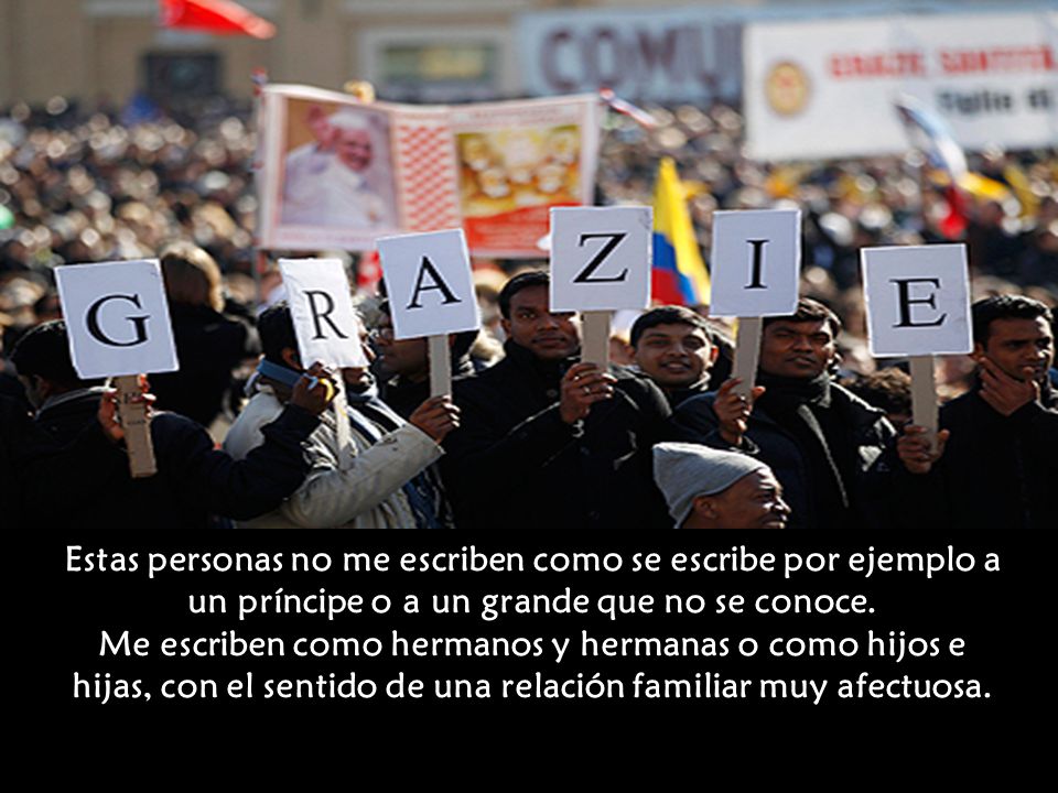 Estas personas no me escriben como se escribe por ejemplo a un príncipe o a un grande que no se conoce.