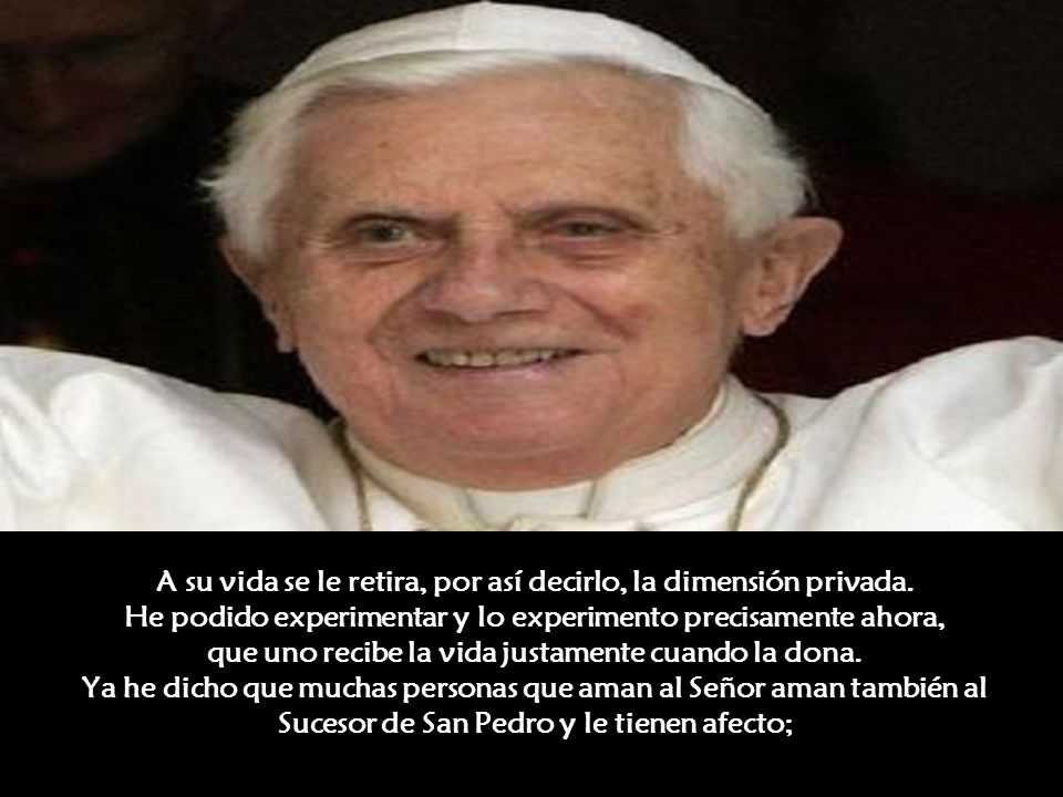A su vida se le retira, por así decirlo, la dimensión privada