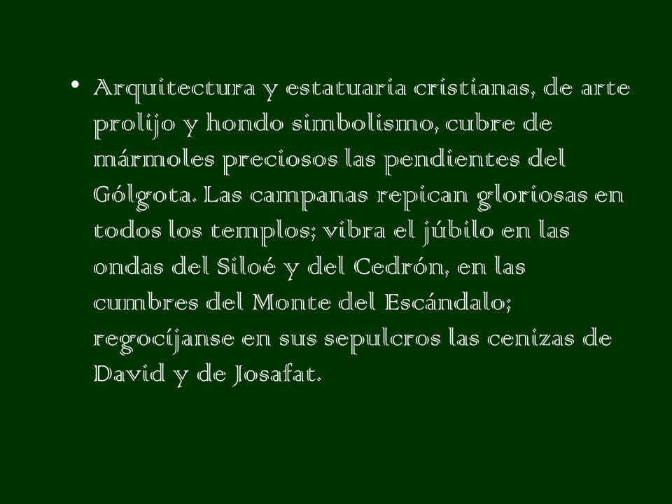 Arquitectura y estatuaria cristianas, de arte prolijo y hondo simbolismo, cubre de mármoles preciosos las pendientes del Gólgota.