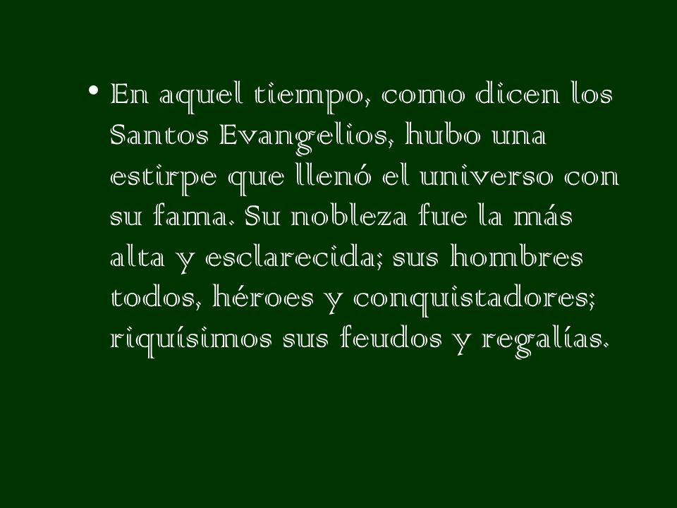 En aquel tiempo, como dicen los Santos Evangelios, hubo una estirpe que llenó el universo con su fama.