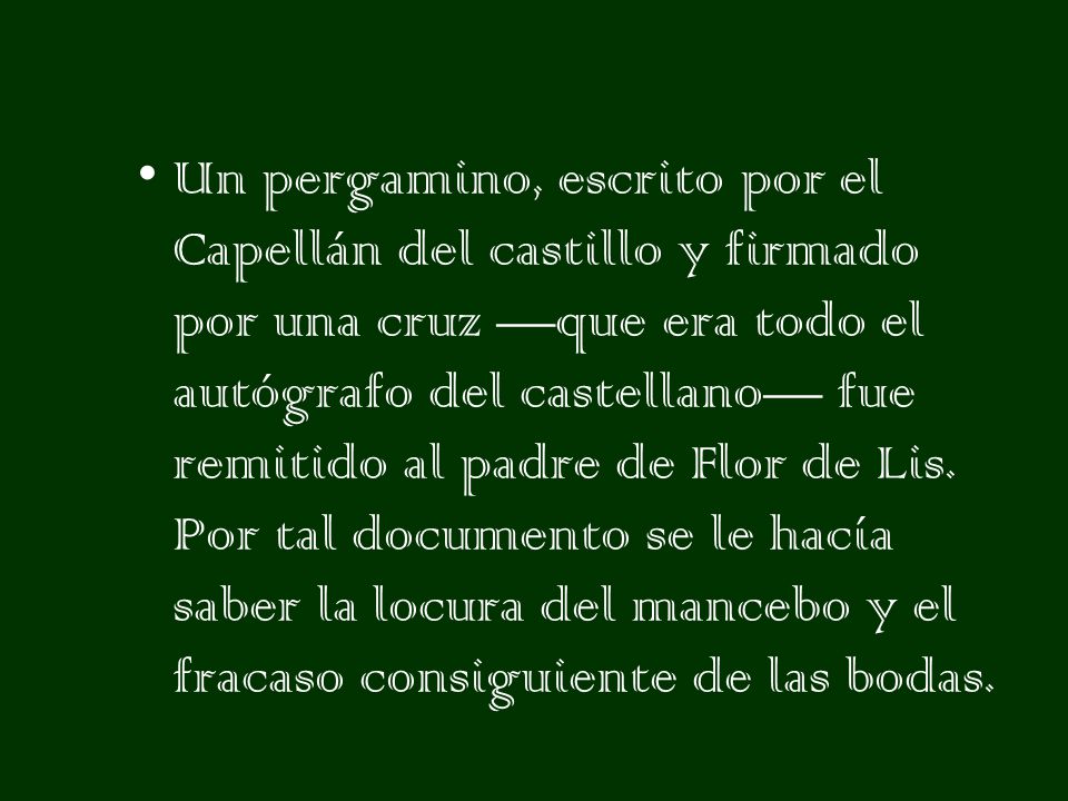 Un pergamino, escrito por el Capellán del castillo y firmado por una cruz —que era todo el autógrafo del castellano— fue remitido al padre de Flor de Lis.