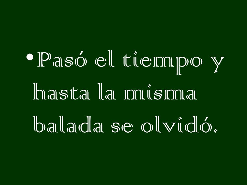 Pasó el tiempo y hasta la misma balada se olvidó.