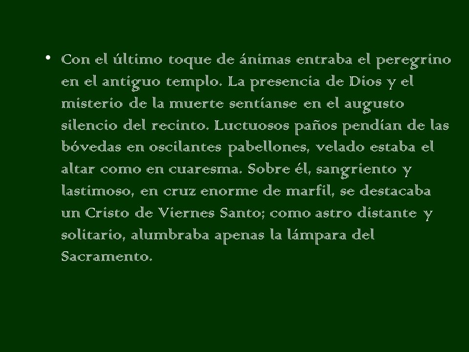 Con el último toque de ánimas entraba el peregrino en el antiguo templo.