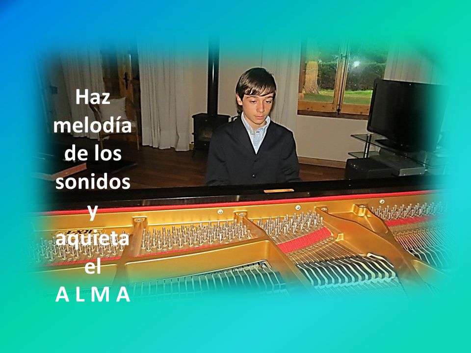 Haz melodía de los sonidos y aquieta el A L M A
