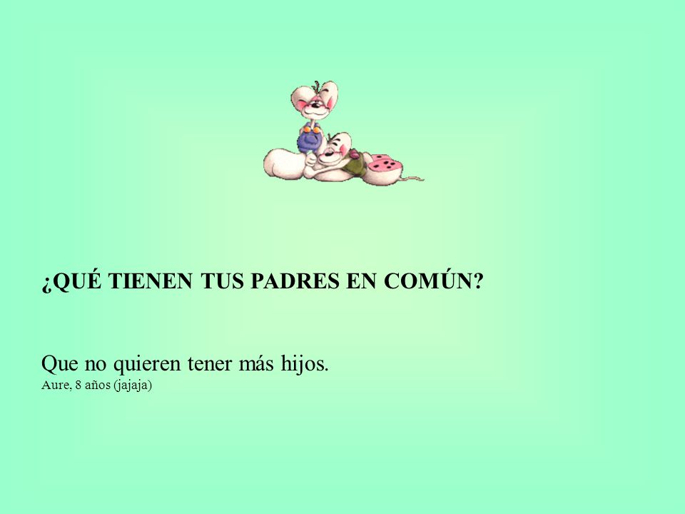 ¿QUÉ TIENEN TUS PADRES EN COMÚN. Que no quieren tener más hijos