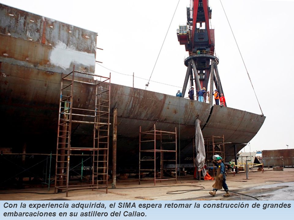 Con la experiencia adquirida, el SIMA espera retomar la construcción de grandes embarcaciones en su astillero del Callao.