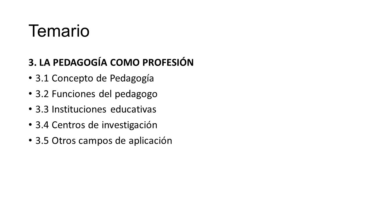 Temario 3. LA PEDAGOGÍA COMO PROFESIÓN 3.1 Concepto de Pedagogía