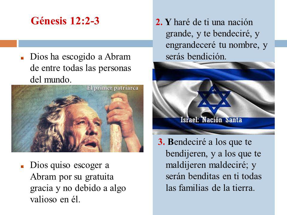2. Y haré de ti una nación grande, y te bendeciré, y engrandeceré tu nombre, y serás bendición. 3. Bendeciré a los que te bendijeren, y a los que te maldijeren maldeciré; y serán benditas en ti todas las familias de la tierra.