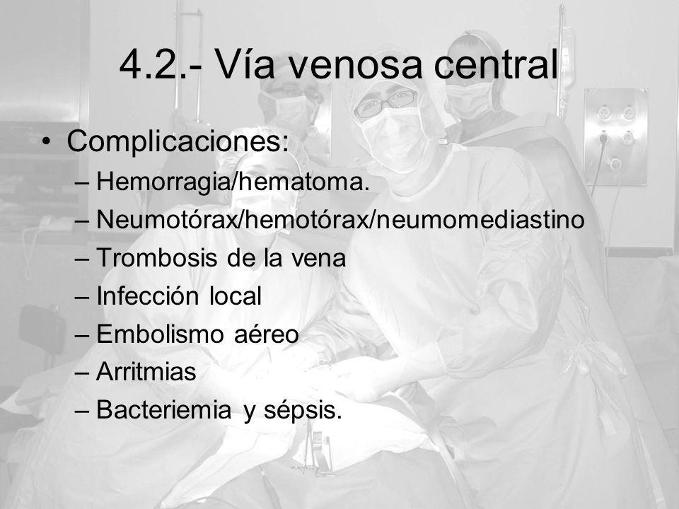 4.2.- Vía venosa central Complicaciones: Hemorragia/hematoma.