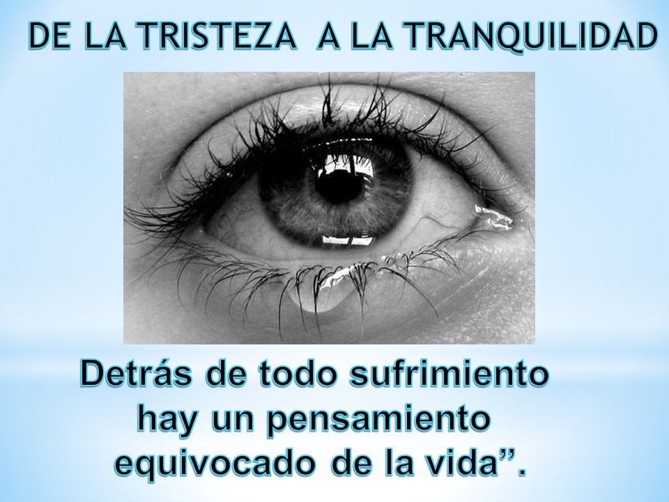 DE LA TRISTEZA A LA TRANQUILIDAD Detrás de todo sufrimiento