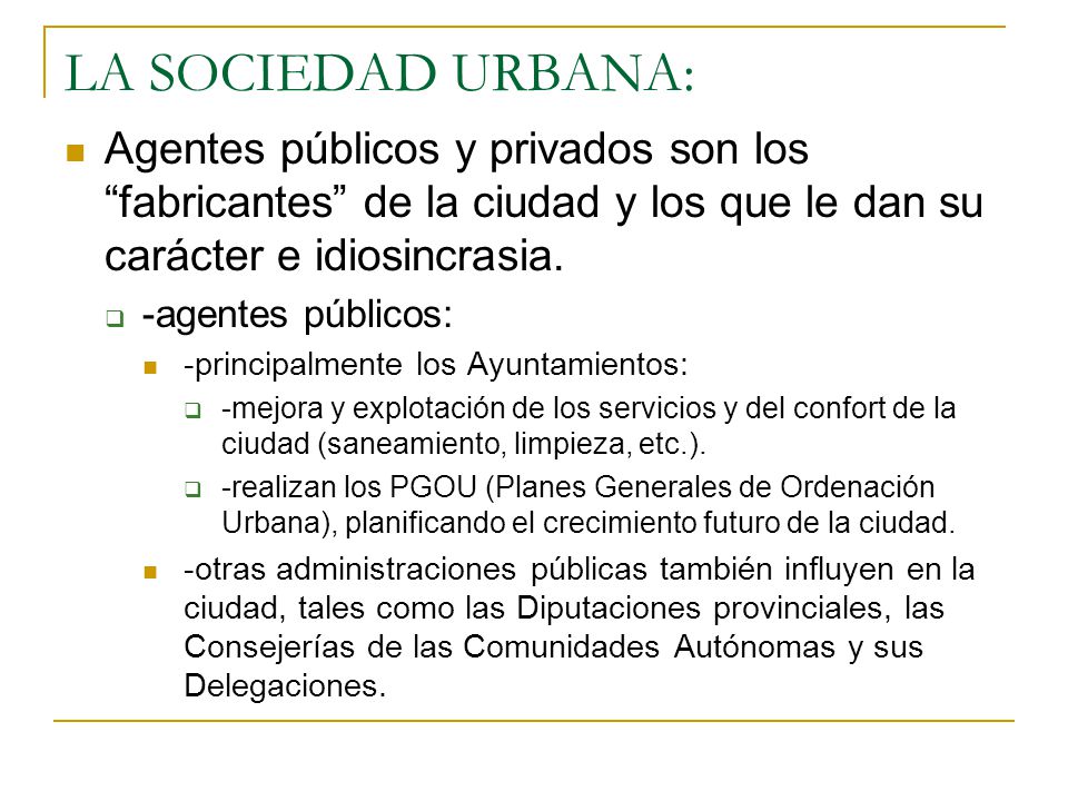 LA SOCIEDAD URBANA: Agentes públicos y privados son los fabricantes de la ciudad y los que le dan su carácter e idiosincrasia.