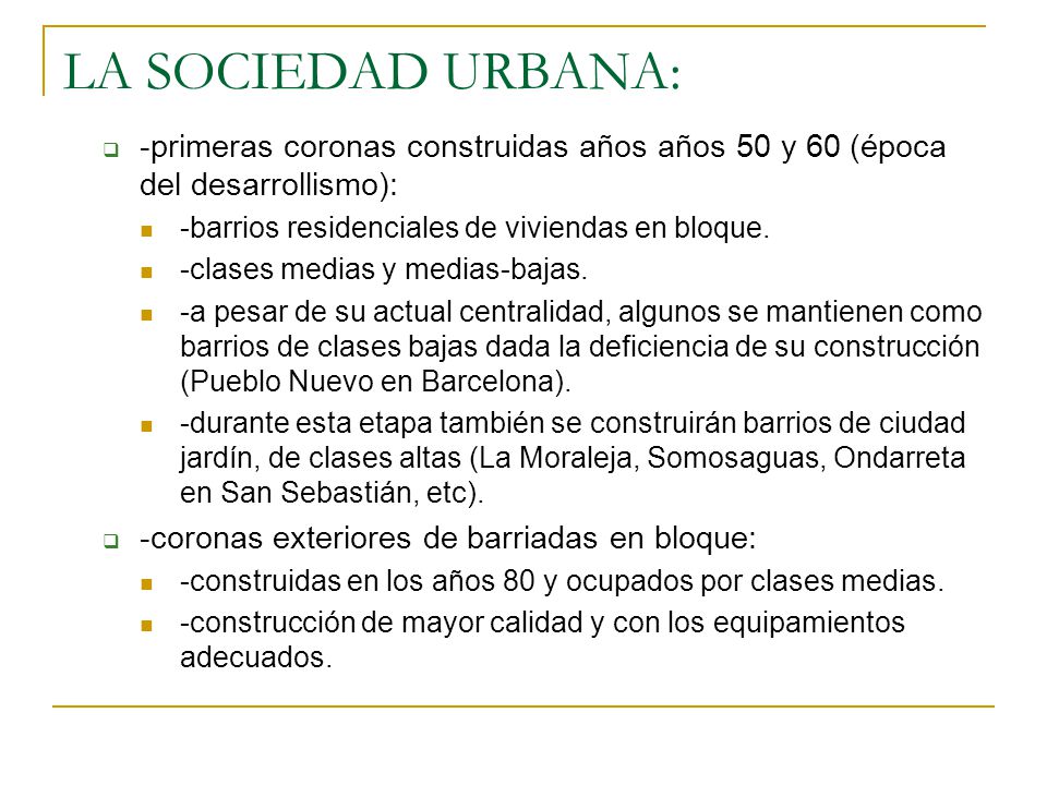 LA SOCIEDAD URBANA: -primeras coronas construidas años años 50 y 60 (época del desarrollismo): -barrios residenciales de viviendas en bloque.
