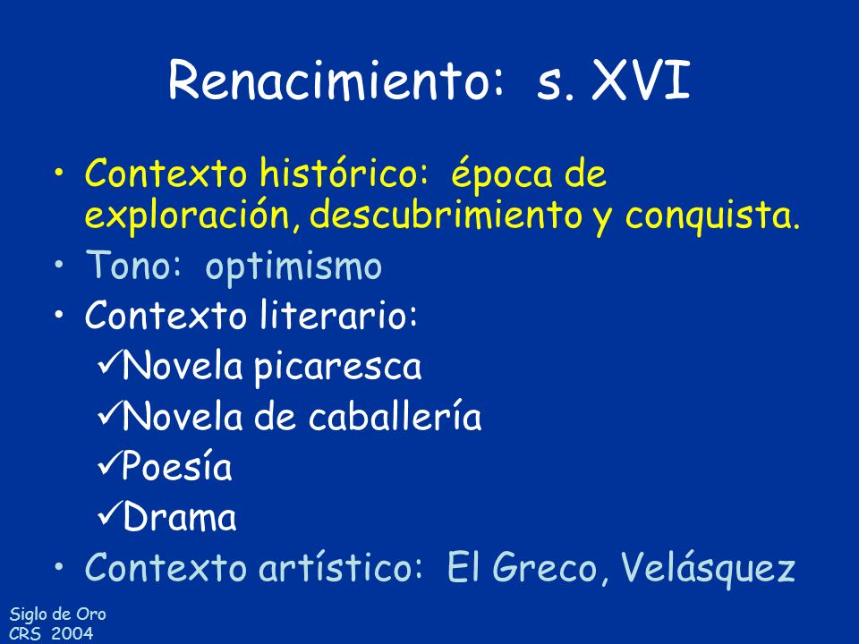 Renacimiento: s. XVI Contexto histórico: época de exploración, descubrimiento y conquista. Tono: optimismo.