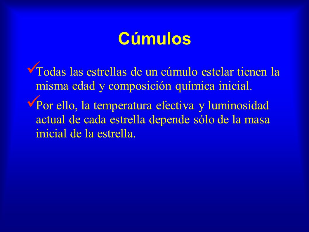 Cúmulos Todas las estrellas de un cúmulo estelar tienen la misma edad y composición química inicial.