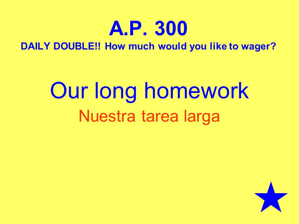 A.P. 300 DAILY DOUBLE!! How much would you like to wager