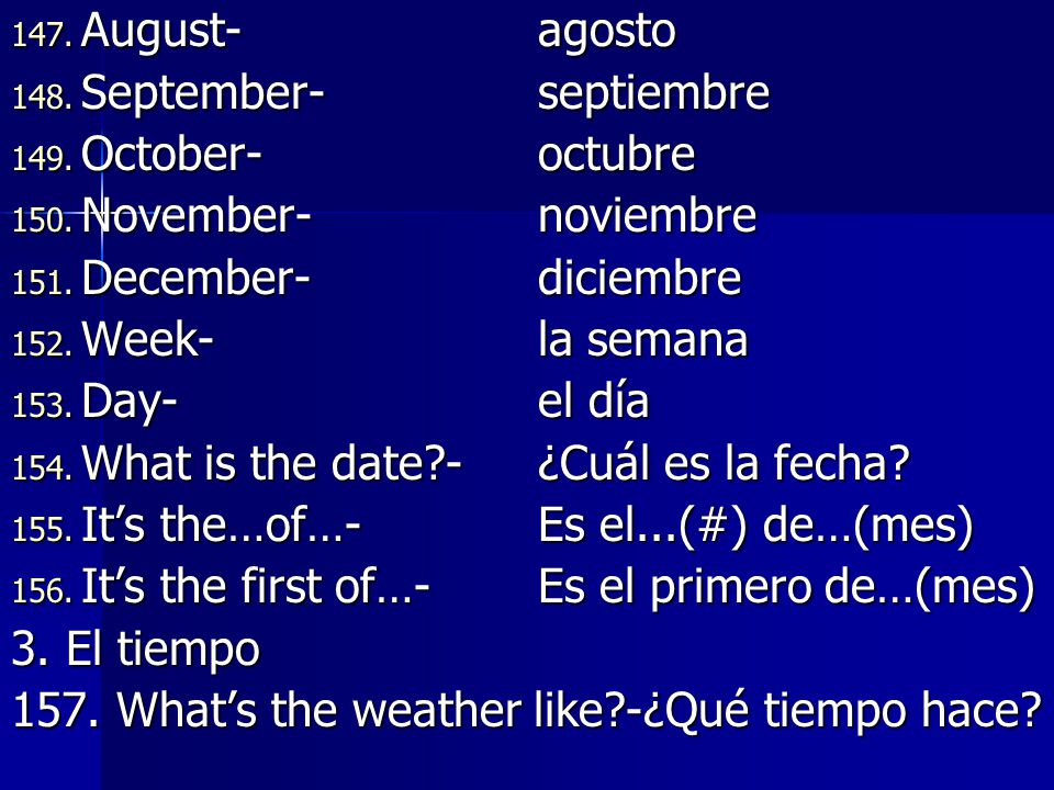 August- agosto September- septiembre. October- octubre. November- noviembre. December- diciembre.