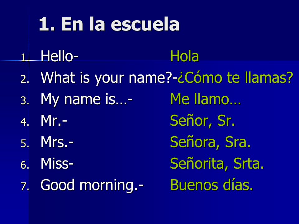 1. En la escuela Hello- Hola What is your name -¿Cómo te llamas