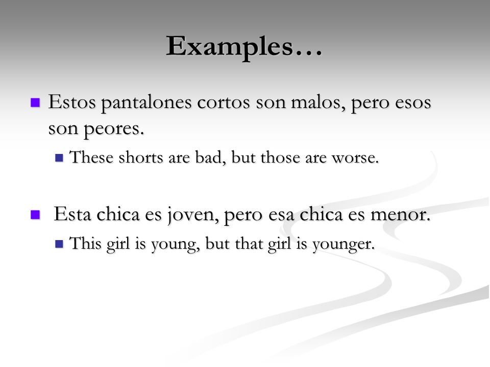Examples… Estos pantalones cortos son malos, pero esos son peores.