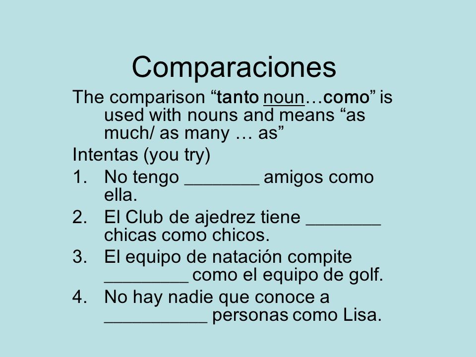 Comparaciones The comparison tanto noun…como is used with nouns and means as much/ as many … as