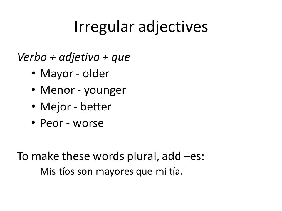 Irregular adjectives Verbo + adjetivo + que Mayor - older