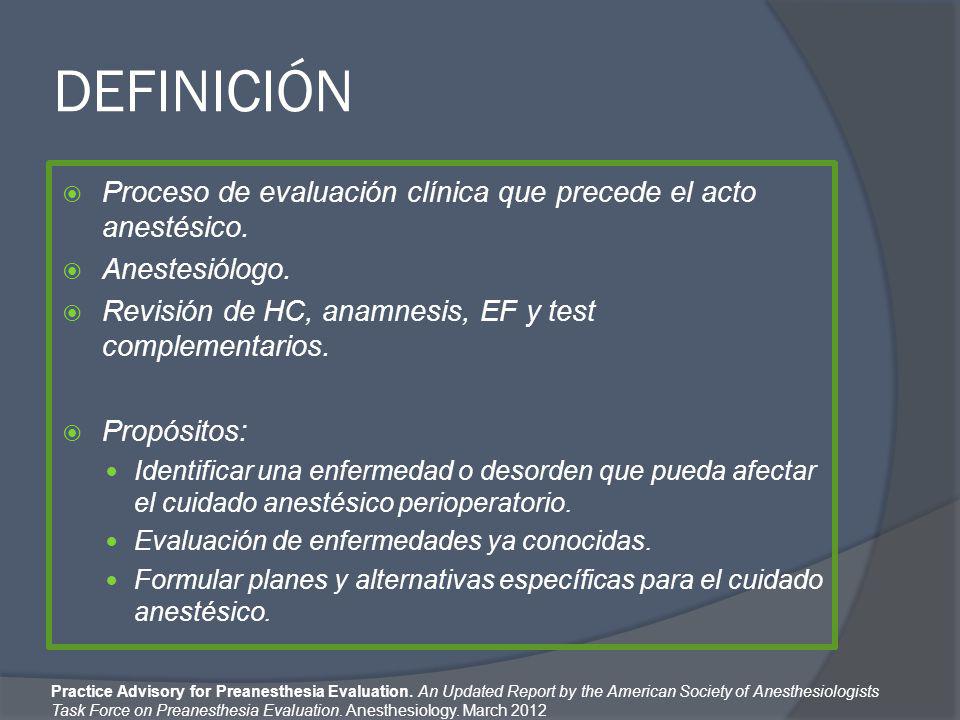 DEFINICIÓN Proceso de evaluación clínica que precede el acto anestésico. Anestesiólogo. Revisión de HC, anamnesis, EF y test complementarios.