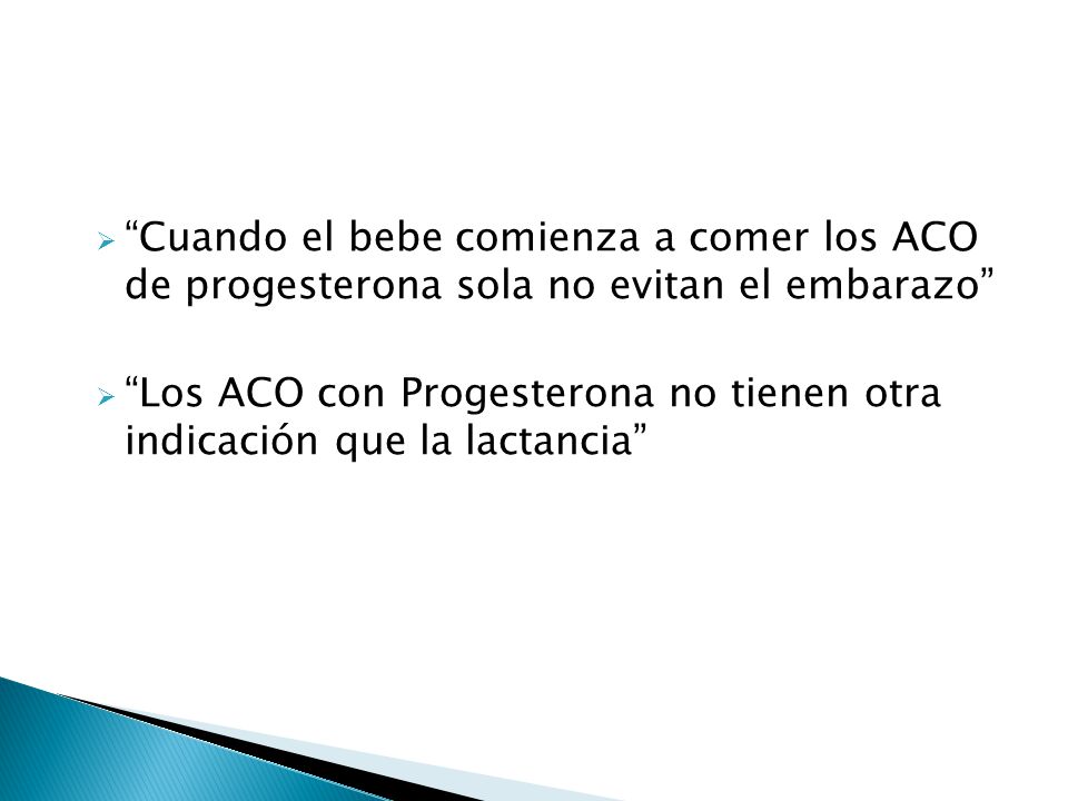 Cuando el bebe comienza a comer los ACO de progesterona sola no evitan el embarazo