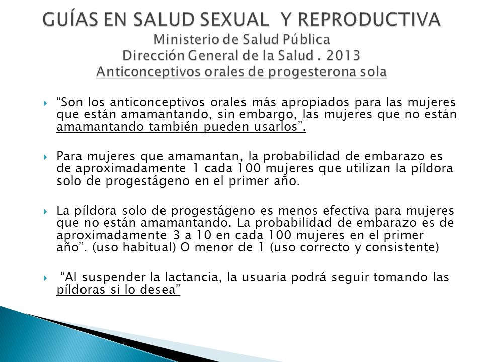 GUÍAS EN SALUD SEXUAL Y REPRODUCTIVA Ministerio de Salud Pública Dirección General de la Salud Anticonceptivos orales de progesterona sola