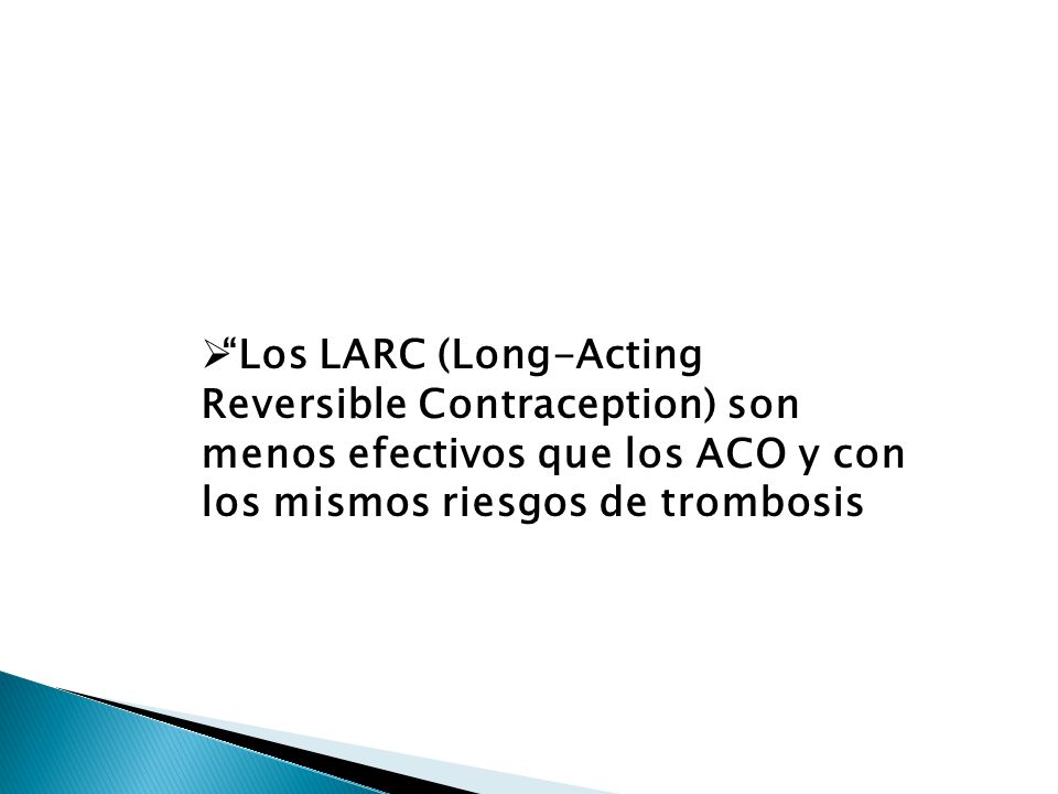 Los LARC (Long-Acting Reversible Contraception) son menos efectivos que los ACO y con los mismos riesgos de trombosis