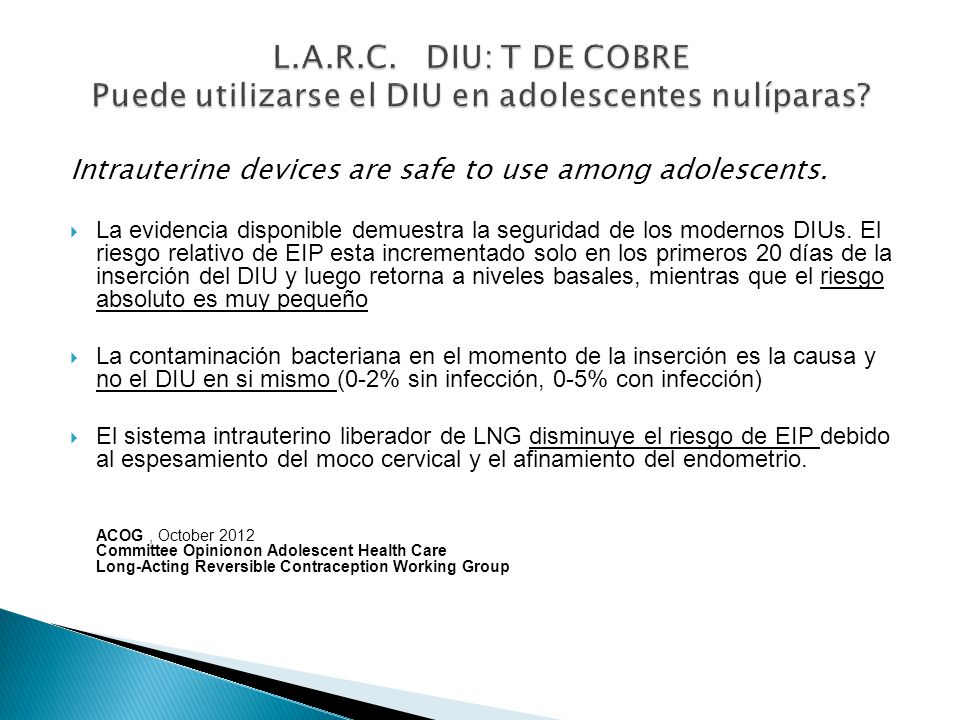 L.A.R.C. DIU: T DE COBRE Puede utilizarse el DIU en adolescentes nulíparas