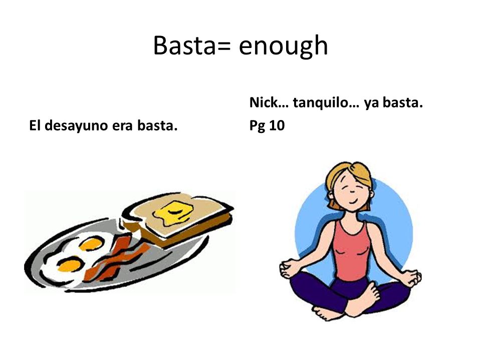 Basta= enough El desayuno era basta. Nick… tanquilo… ya basta. Pg 10