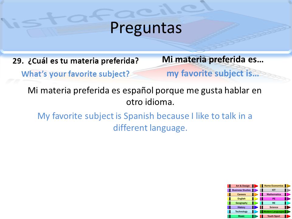 Preguntas Mi materia preferida es… my favorite subject is…