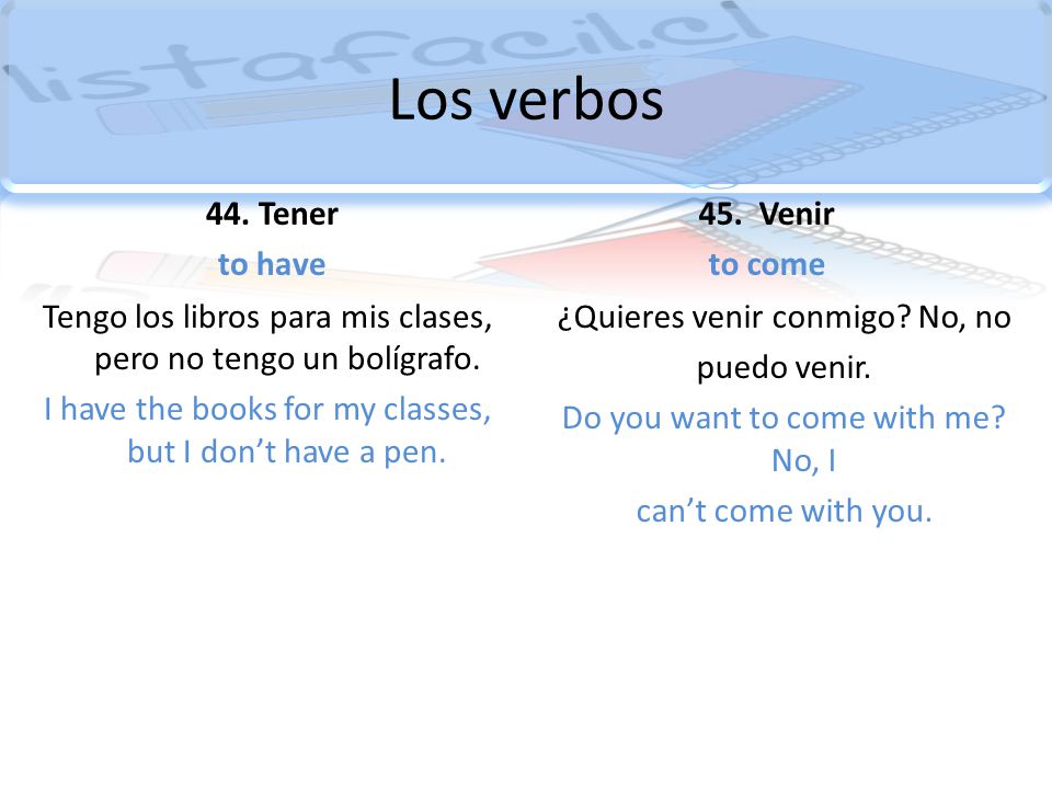 Los verbos 44. Tener to have 45. Venir to come