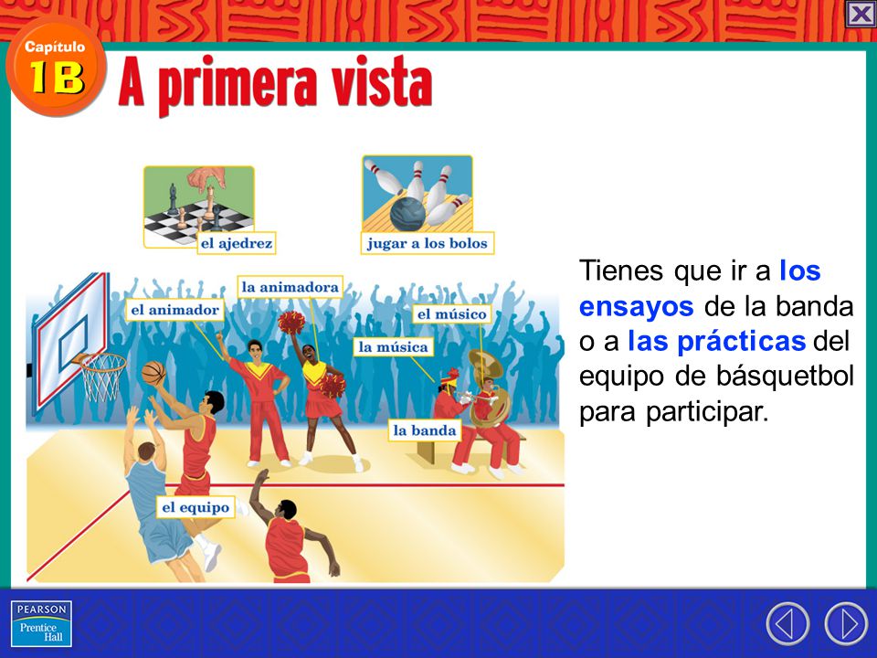 Tienes que ir a los ensayos de la banda o a las prácticas del equipo de básquetbol para participar.