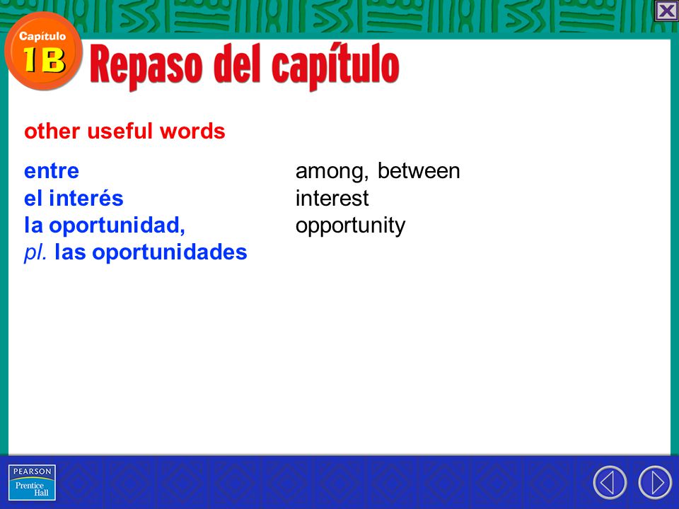 other useful words entre. el interés. la oportunidad, pl. las oportunidades. among, between. interest.