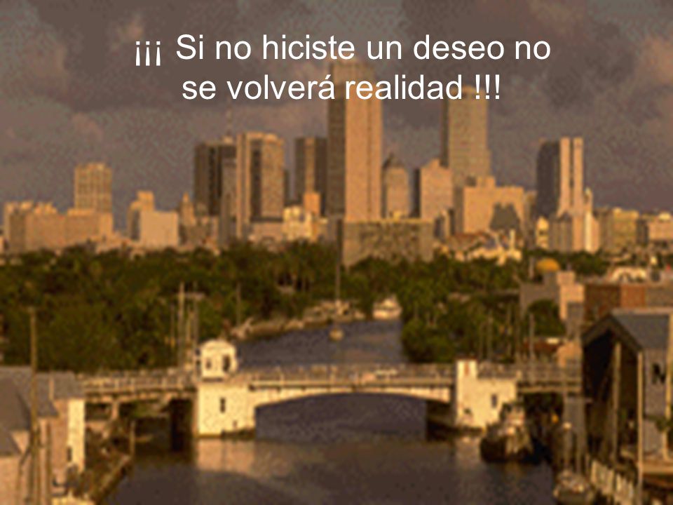 ¡¡¡ Si no hiciste un deseo no se volverá realidad !!!