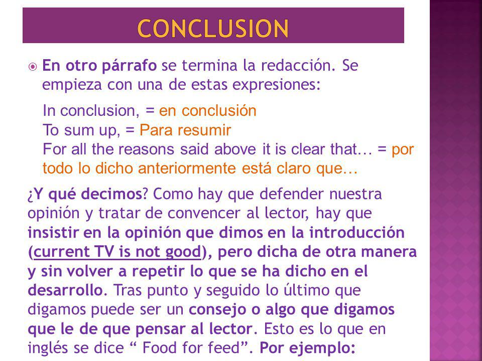 conclusion En otro párrafo se termina la redacción. Se empieza con una de estas expresiones: In conclusion, = en conclusión.
