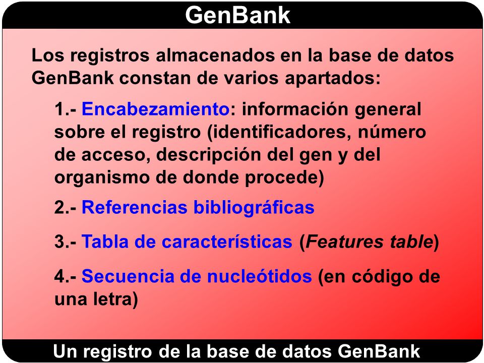 Los registros almacenados en la base de datos GenBank constan de varios apartados: