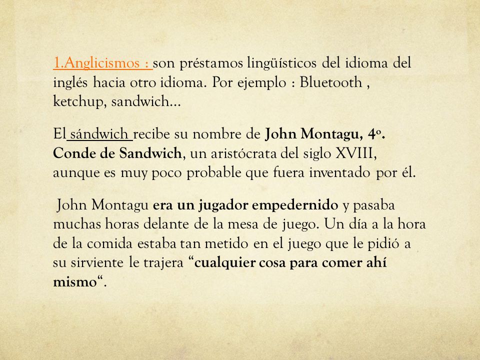 1.Anglicismos : son préstamos lingüísticos del idioma del inglés hacia otro idioma.
