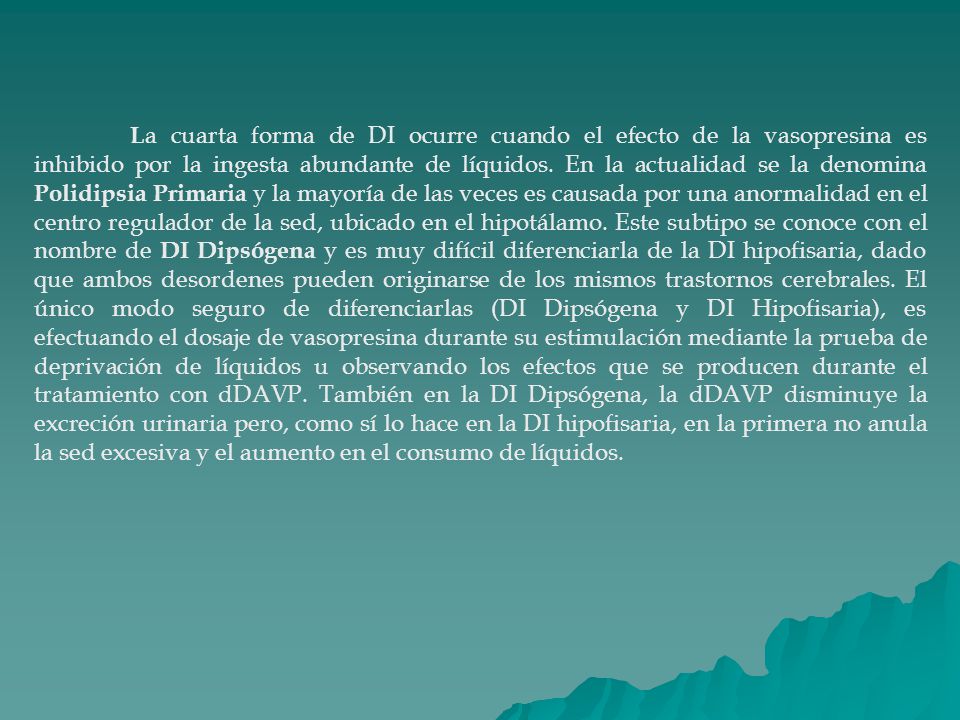 La cuarta forma de DI ocurre cuando el efecto de la vasopresina es inhibido por la ingesta abundante de líquidos.