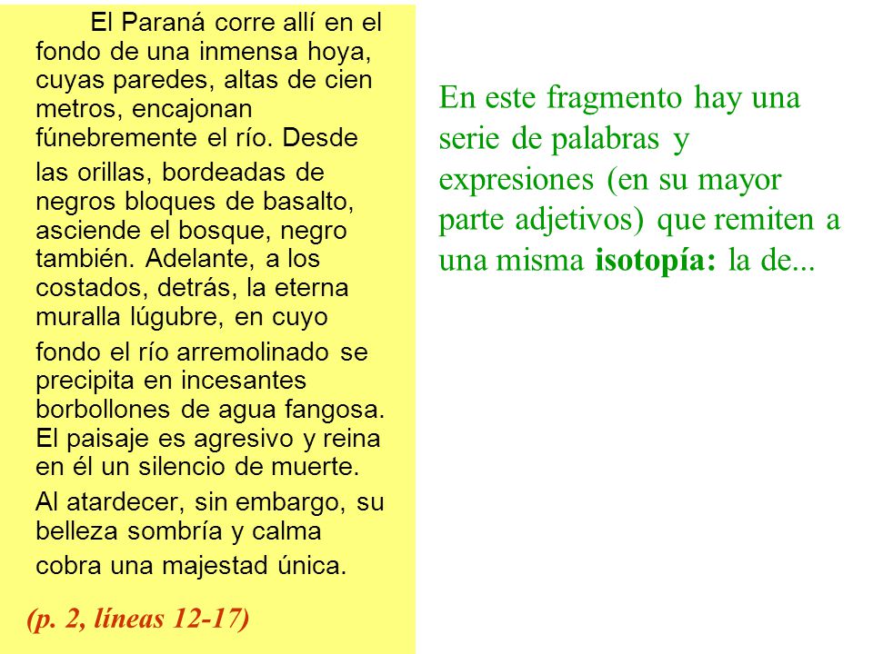 El Paraná corre allí en el fondo de una inmensa hoya, cuyas paredes, altas de cien metros, encajonan fúnebremente el río. Desde